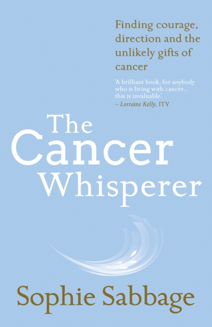 The Cancer Whisperer : How to let cancer heal your life, EPUB eBook