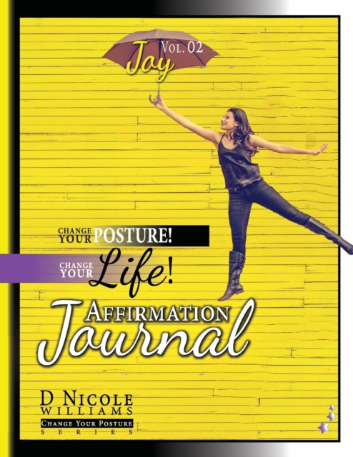 Change Your Posture! Change Your Life! Affirmation Journal Vol. 2 : Joy, Paperback / softback Book