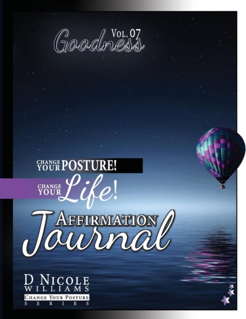 Change Your Posture! Change Your Life! Affirmation Journal Vol. 7 : Goodness, Paperback / softback Book