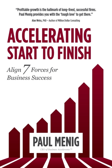 Accelerating Start to Finish : Align 7 Forces for Business Success, Paperback / softback Book