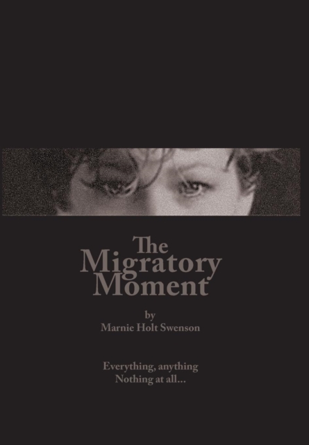 The Migratory Moment : Everything, Anything - Nothing at All..., Hardback Book