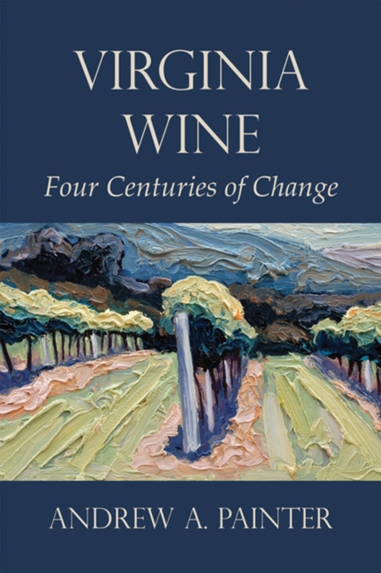Virginia Wine : Four Centuries of Change, Paperback / softback Book