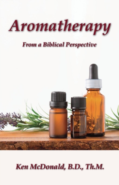 Aromatherapy : From a Biblical Perspective, Paperback / softback Book