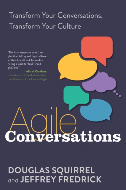 Agile Conversations : Transform Your Conversations, Transform Your Culture, Paperback / softback Book