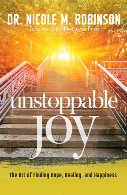 Unstoppable Joy : The Art of Finding Hope, Healing, and Happiness, EPUB eBook