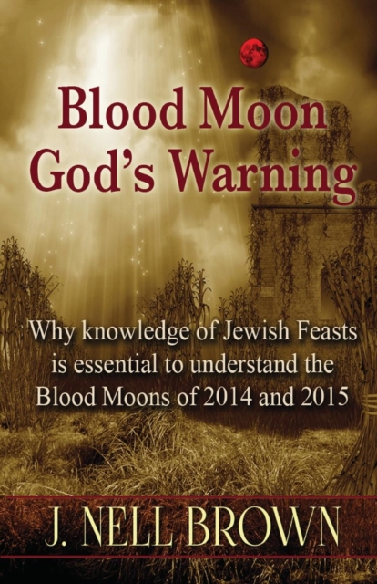 Blood Moon-God's Warning : Jewish Feasts and the Blood Moons of 2014 and 2015, Paperback / softback Book