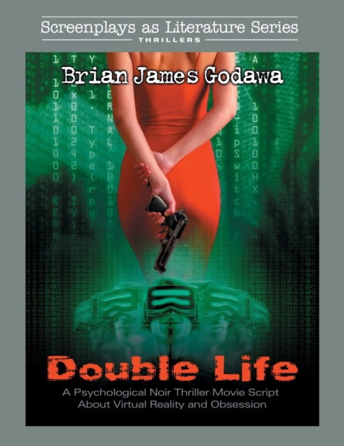 Double Life : A Noir Thriller Movie Script About Virtual Reality and Obsession, Paperback / softback Book