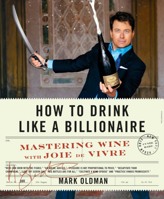 How To Drink Like A Billionaire : Mastering Wine with Joie de Vivre, Hardback Book