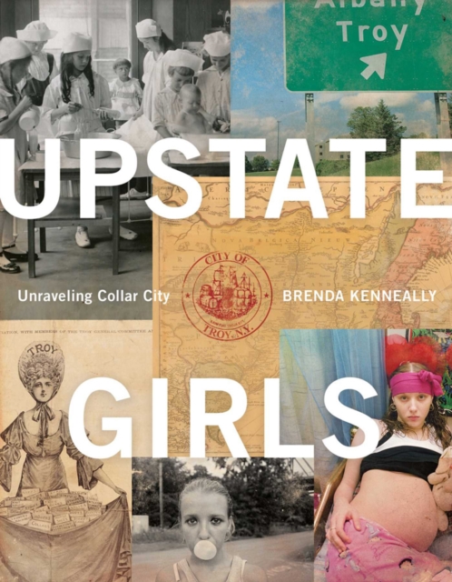 Upstate Girls : An Intimate Portrait of Troy, New York, Paperback / softback Book