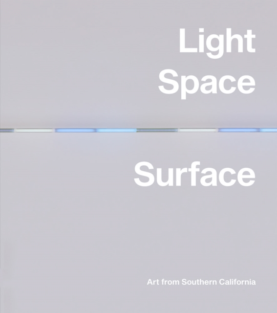 Light, Space, Surface: Art from Southern California, Hardback Book