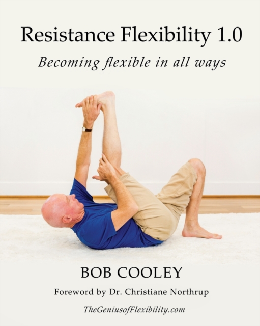 Resistance Flexibility 1.0 : Becoming flexible in all ways, Paperback / softback Book