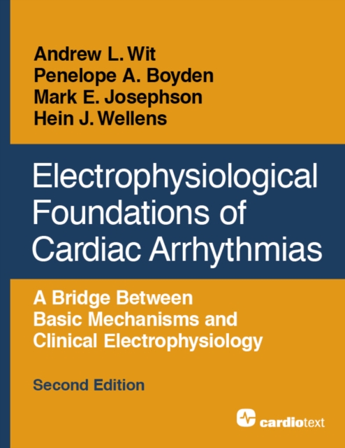 Electrophysiological Foundations of Cardiac Arrhythmias, Second Edition : A Bridge Between Basic Mechanisms and Clinical Electrophysiology, PDF eBook