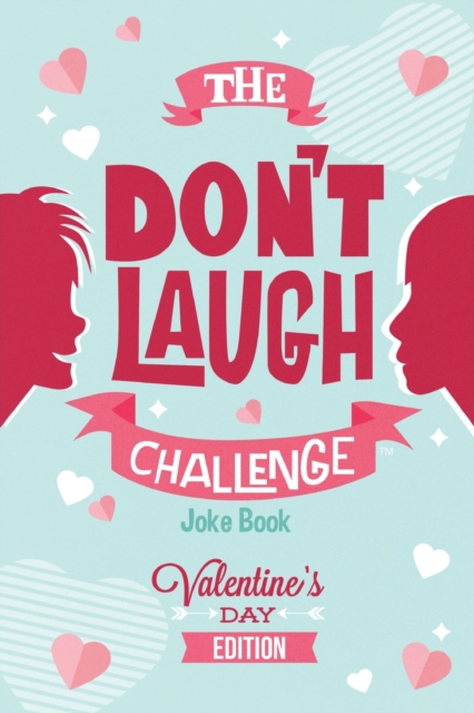 The Don't Laugh Challenge - Valentines Day Edition : A Hilarious and Interactive Joke Book for Boys and Girls Ages 6, 7, 8, 9, 10, and 11 Years Old - Valentine's Day Goodie for Kids, Paperback / softback Book
