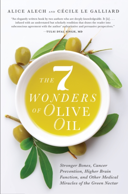 7 Wonders of Olive Oil : Stronger Bones, Cancer Prevention, Higher Brain Function, and Other Medical Miracles of the Green Nectar, Paperback / softback Book