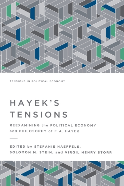 Hayek's Tensions : Reexamining the Political Economy and Philosophy of F. A. Hayek, Paperback / softback Book