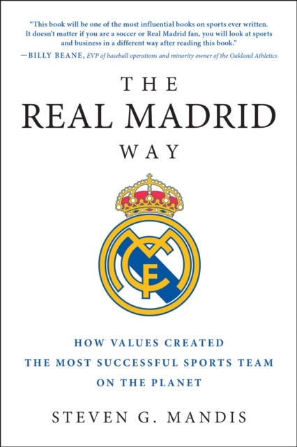 The Real Madrid Way : How Values Created the Most Successful Sports Team on the Planet, Paperback / softback Book