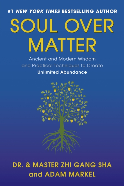 Soul Over Matter : Ancient and Modern Wisdom and Practical Techniques to Create Unlimited Abundance, Hardback Book