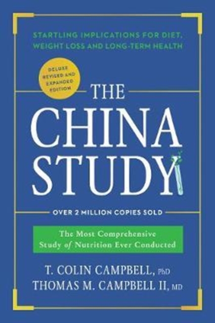The China Study: Deluxe Revised and Expanded Edition : The Most Comprehensive Study of Nutrition Ever Conducted and Startling Implications for Diet, Weight Loss, and Long-Term Health, Hardback Book