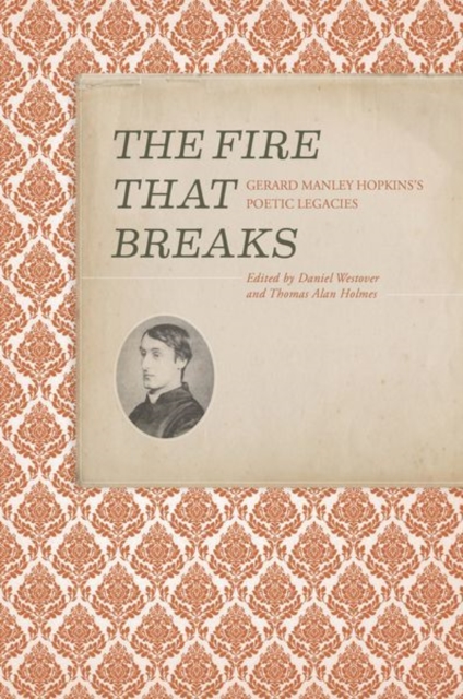 The Fire that Breaks : Gerard Manley Hopkins’s Poetic Legacies, Hardback Book