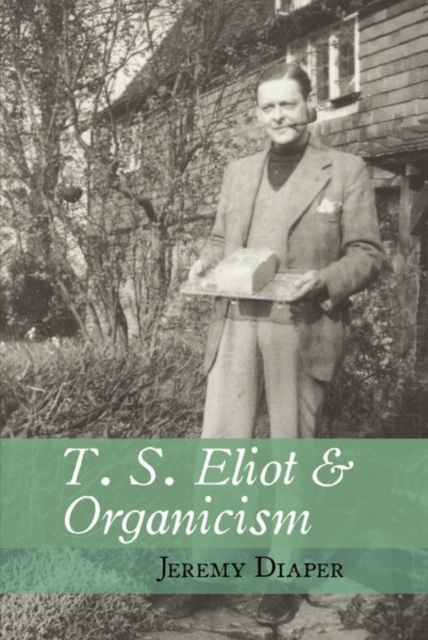 T. S. Eliot and Organicism, Hardback Book