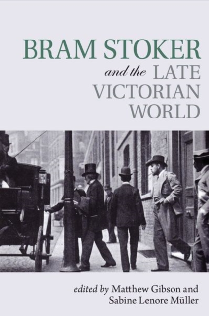 Bram Stoker and the Late Victorian World, Hardback Book