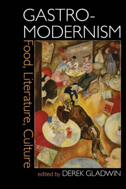 Gastro-modernism: Food, Literature, Culture, Hardback Book
