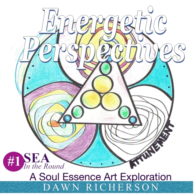 Energetic Perspectives : A Soul Essence Art Exploration {SEA} In-the-Round Coloring Book, Paperback / softback Book