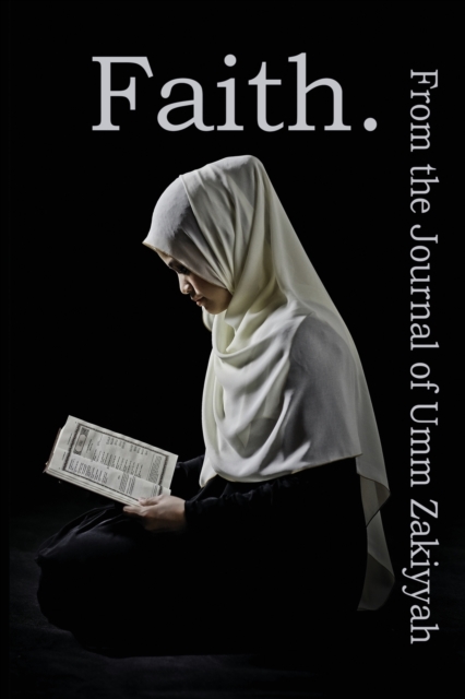 Faith. from the Journal of Umm Zakiyyah, Paperback / softback Book