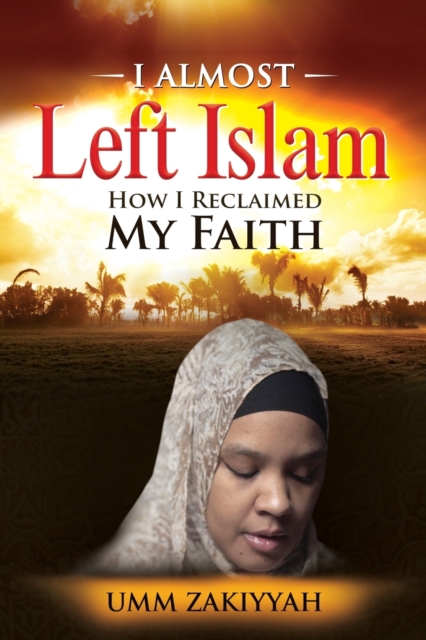 I Almost Left Islam : How I Reclaimed My Faith, Paperback / softback Book