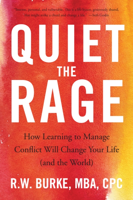 Quiet the Rage : How Learning to Manage Conflict Will Change Your Life (and the World), Paperback / softback Book