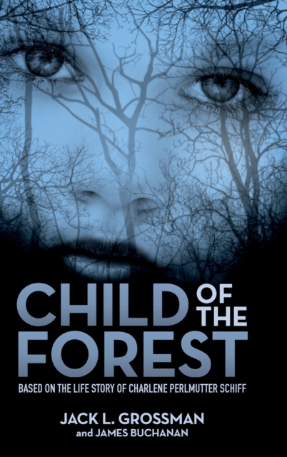 Child of the Forest : Based on the Life Story of Charlene Perlmutter Schiff, Hardback Book