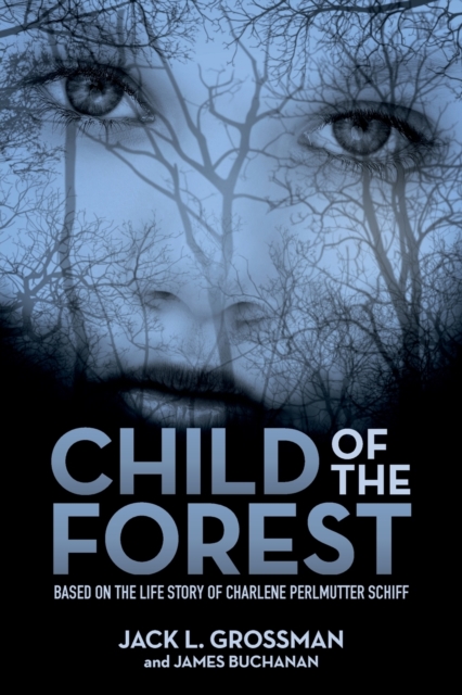 Child of the Forest : Based on the Life Story of Charlene Perlmutter Schiff, Paperback / softback Book