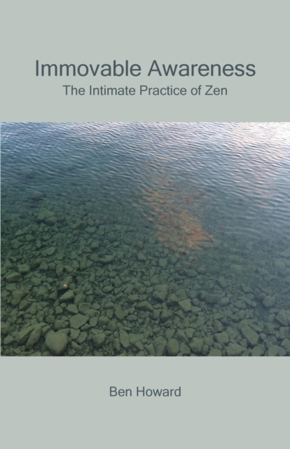Immovable Awareness : The Intimate Practice of Zen, Paperback / softback Book