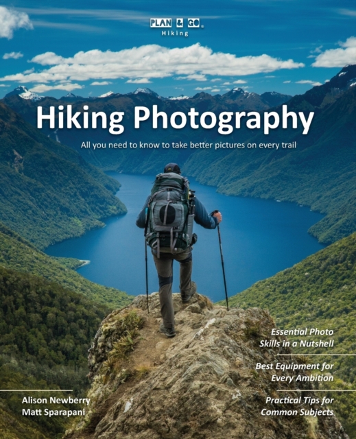 Plan & Go Hiking Photography : All you need to know to take better pictures on every trail, Paperback / softback Book