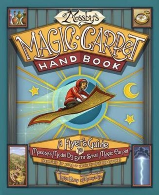 Mossby's Magic Carpet Handbook : A Flyer's Guide to Mossby's Model D3 Extra-Small Magic Carpet (Especially for Young or Vertically Challenged People), Hardback Book