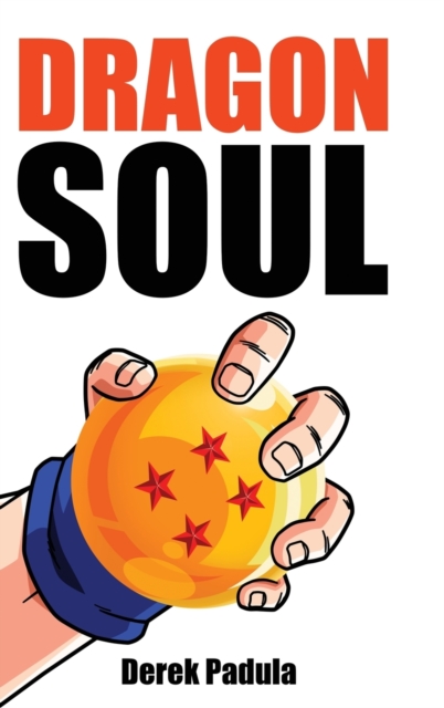 Dragon Soul : 30 Years of Dragon Ball Fandom, Hardback Book
