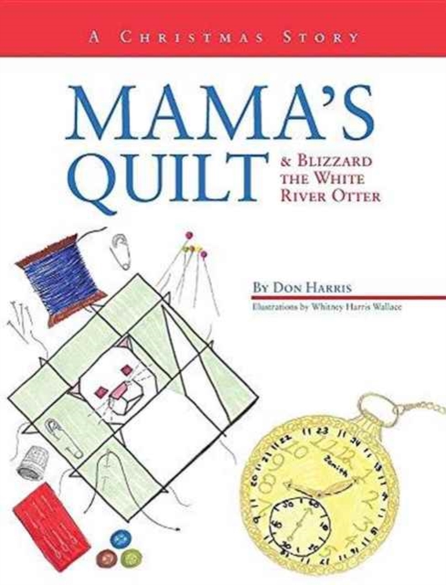 Mama's Quilt & Blizzard the White River Otter : A Christmas Story, Hardback Book