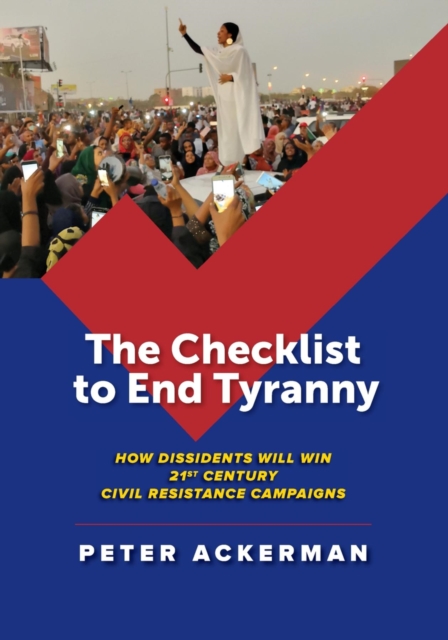 The Checklist to End Tyranny : How Dissidents Will Win 21st Century Civil Resistance Campaigns, EPUB eBook