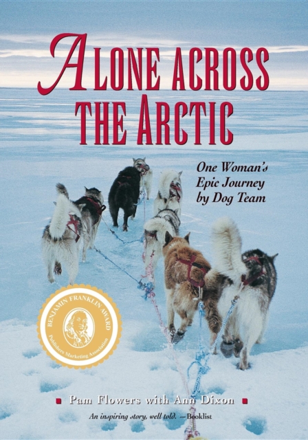 Alone Across the Arctic : One Woman's Epic Journey by Dog Team, Hardback Book