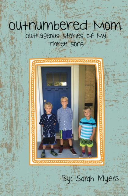 Outnumbered Mom : Outrageous Stories of My Three Sons, Paperback / softback Book