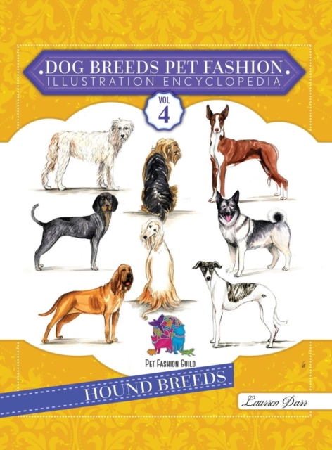 Dog Breeds Pet Fashion Illustration Encyclopedia : Volume 4 Hound Breeds, Hardback Book