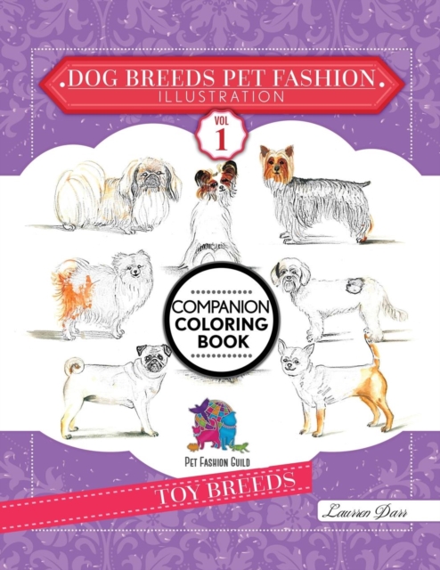 Dog Breeds Pet Fashion Illustration Encyclopedia Coloring Companion Book : Volume 1 Toy Breeds, Paperback / softback Book