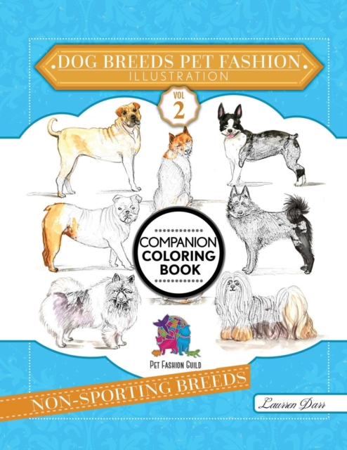 Dog Breeds Pet Fashion Illustration Encyclopedia Coloring Companion Book : Volume 2 Non-Sporting Breeds, Paperback / softback Book