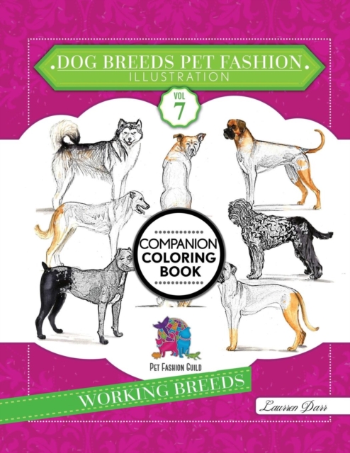 Dog Breeds Pet Fashion Illustration Encyclopedia Coloring Companion Book : Volume 7 Working Breeds, Paperback / softback Book