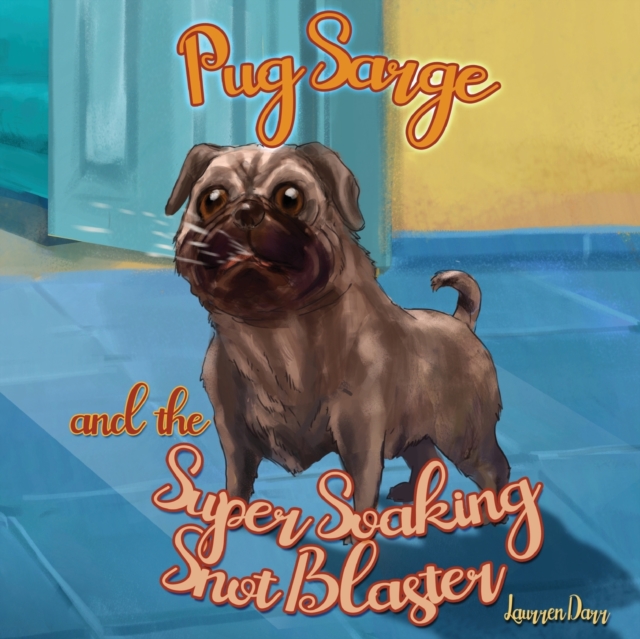 Pug Sarge And The Super Soaking Snot Blaster, Paperback / softback Book