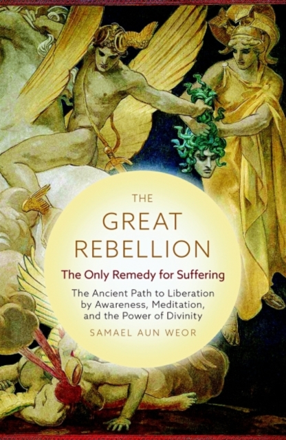 The Great Rebellion - New Edition : The Only Remedy for Suffering: the Ancient Path to Liberation by Awareness, Meditation, and the Power of Divinity, Paperback / softback Book
