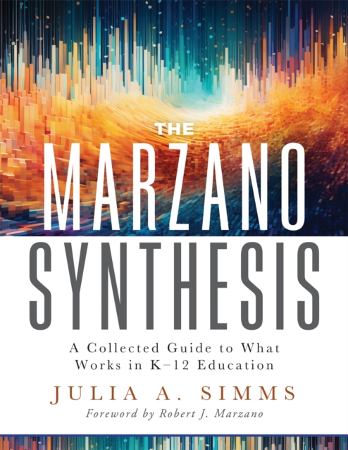 The Marzano Synthesis : A Collected Guide to What Works in K-12 Education (A structured exploration of education research to inform your teaching practice), EPUB eBook