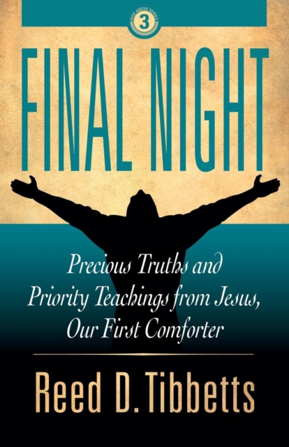Final Night : Precious Truths and Priority Teachings from Jesus, Our First Comforter, Paperback / softback Book