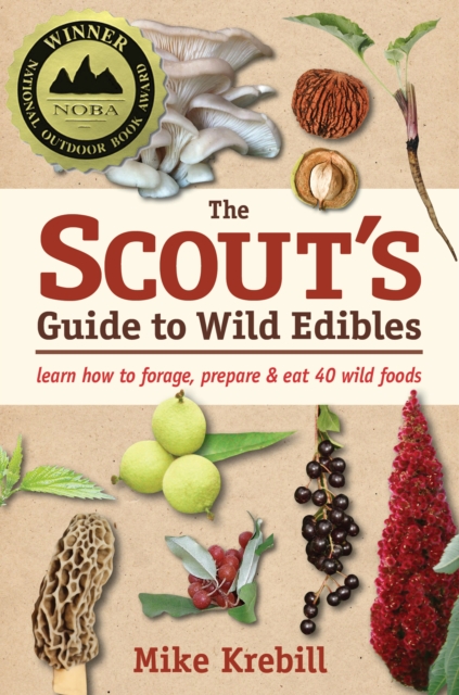 The Scout's Guide to Wild Edibles : Learn How To Forage, Prepare & Eat 40 Wild Foods, Paperback / softback Book