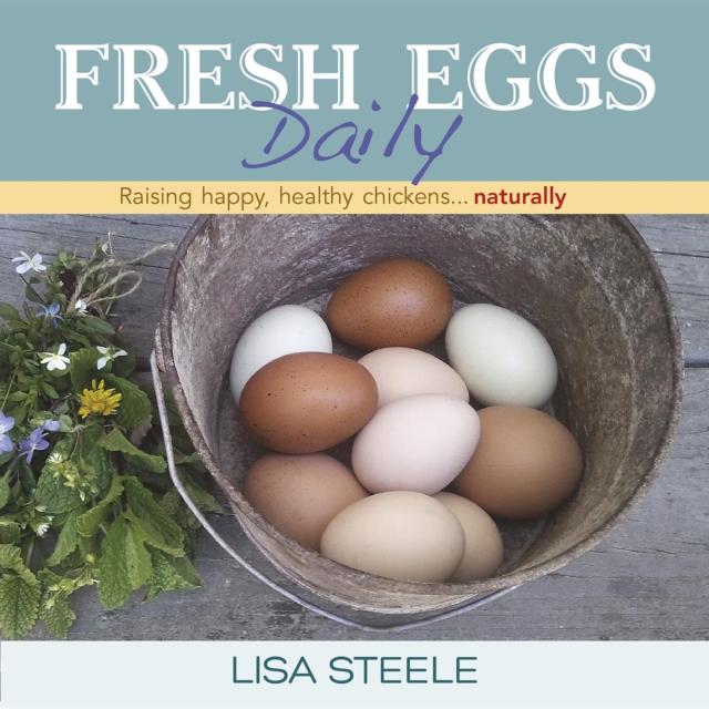 Fresh Eggs Daily : Raising Happy, Healthy Chickens...Naturally, EPUB eBook